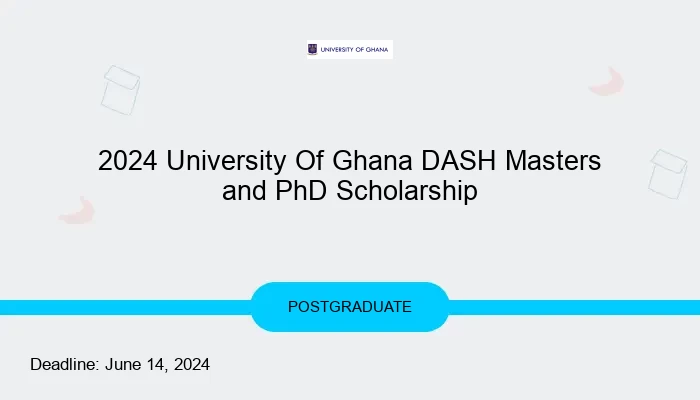 2024 University Of Ghana DASH Masters and PhD Scholarship