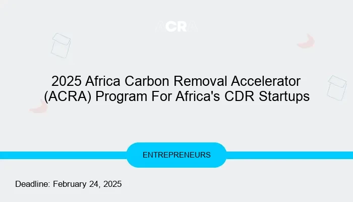 2025 Africa Carbon Removal Accelerator (ACRA) Program For Africa's CDR Startups