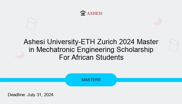 Ashesi University-ETH Zurich 2024 Master in Mechatronic Engineering Scholarship For African Students