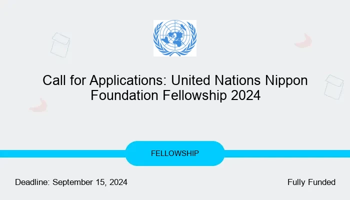 Call for Applications: United Nations Nippon Foundation Fellowship 2025