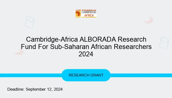 Cambridge-Africa ALBORADA Research Fund For Sub-Saharan African Researchers 2024