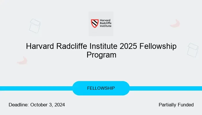 Harvard Radcliffe Institute 2025 Fellowship Program