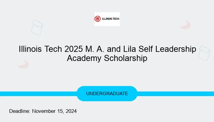 Illinois Tech 2025 M. A. and Lila Self Leadership Academy Scholarship For Undergraduate Students