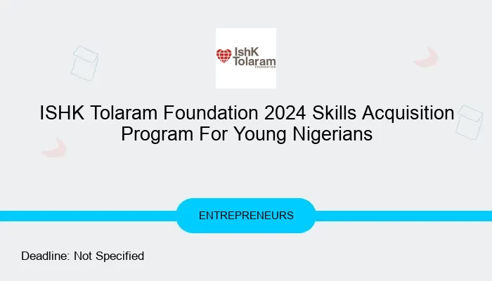 ISHK Tolaram Foundation 2024 Skills Acquisition Program For Young Nigerians