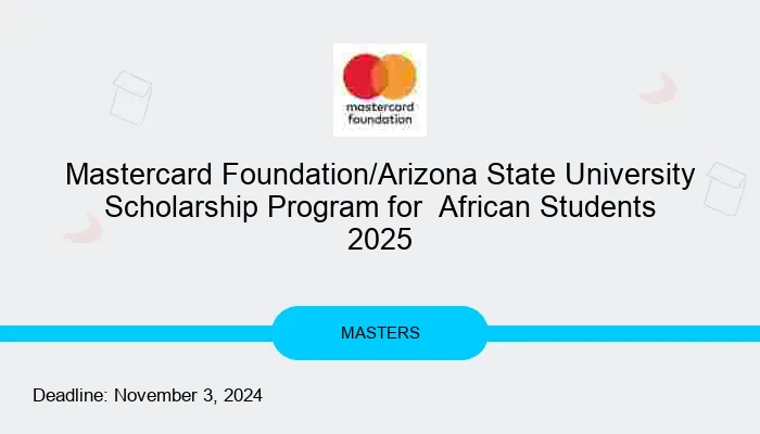 Mastercard Foundation/Arizona State University Scholarship Program for  African Students 2025