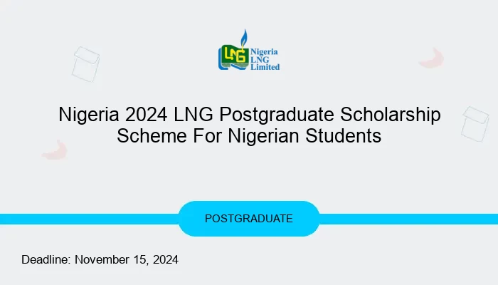 Nigeria 2024 LNG Postgraduate Scholarship Scheme For Nigerian Students