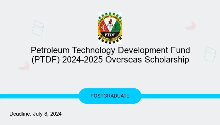 Petroleum Technology Development Fund (PTDF) 2024-2025 Overseas Scholarship