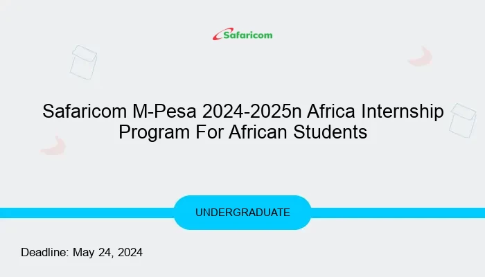 Safaricom M-Pesa 2024-2025 Africa Internship Program For African Students