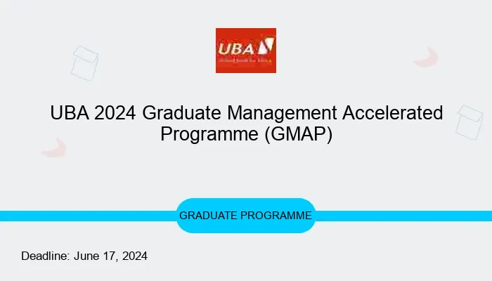 Uba 2024 Graduate Management Accelerated Programme Gmap Scholarshipair