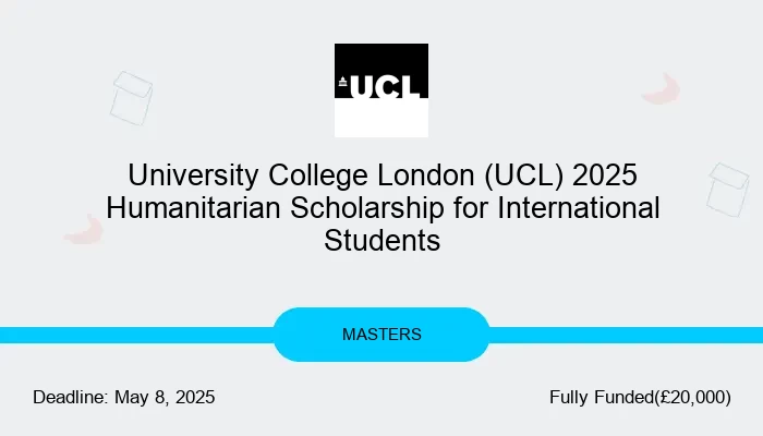 University College London (UCL) 2025 Humanitarian Scholarship for International Students