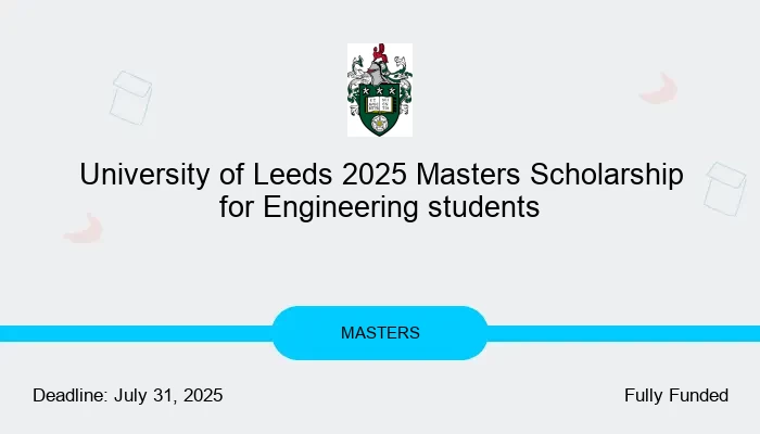 University of Leeds 2025 Masters Scholarship for Engineering Students