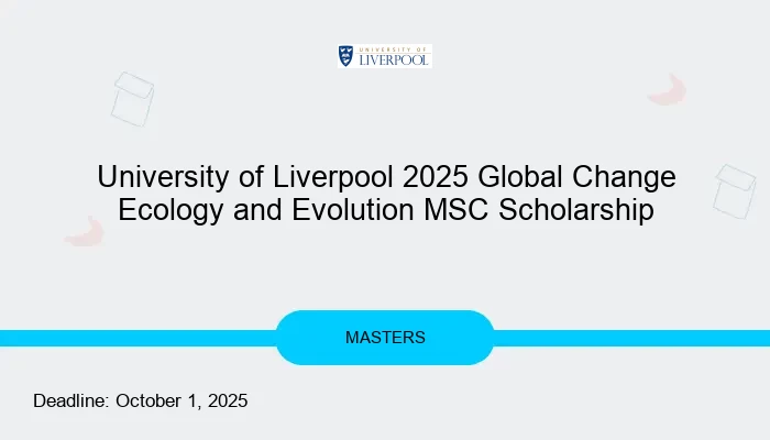 University of Liverpool 2025 Global Change Ecology and Evolution MSC Scholarship